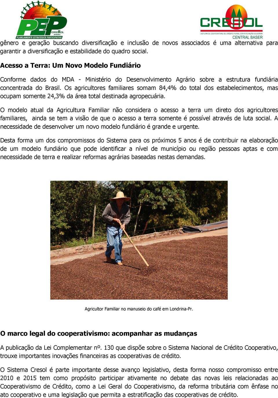 Os agricultores familiares somam 84,4% do total dos estabelecimentos, mas ocupam somente 24,3% da área total destinada agropecuária.