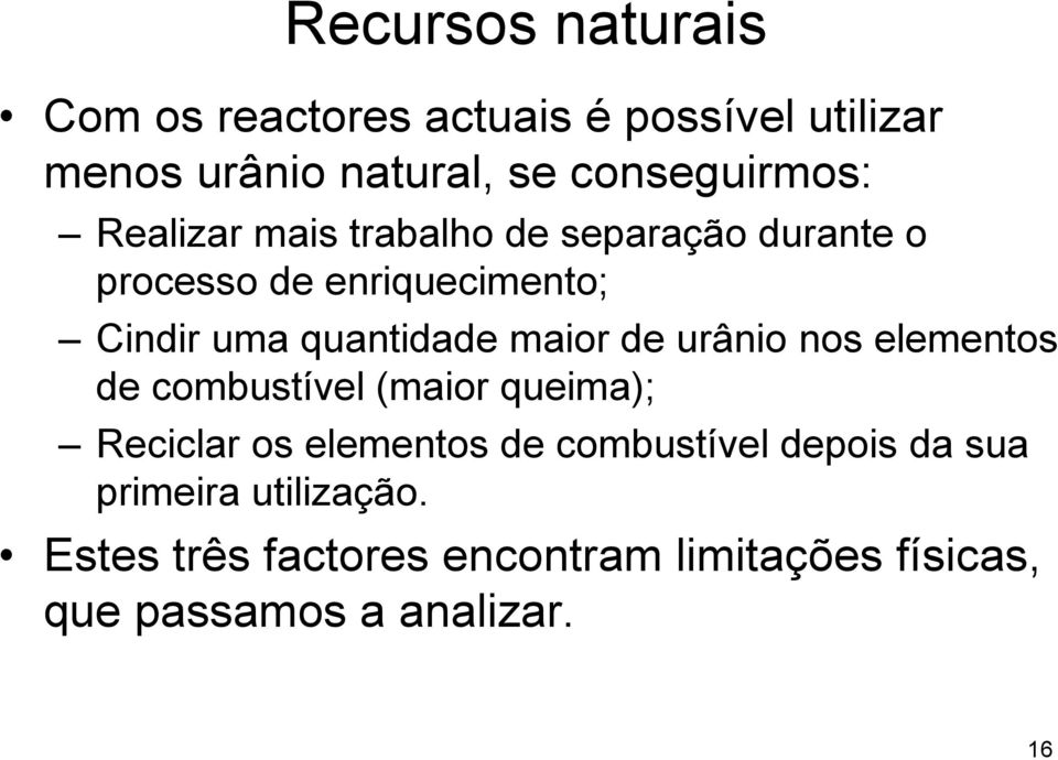 de urânio nos elementos de combustível (maior queima); Reciclar os elementos de combustível depois da