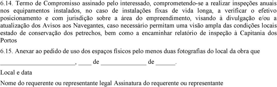 permitam uma visão ampla das condições locais estado de conservação dos petrechos, bem como a encaminhar relatório de inspeção à Capitania dos Portos 6.15.