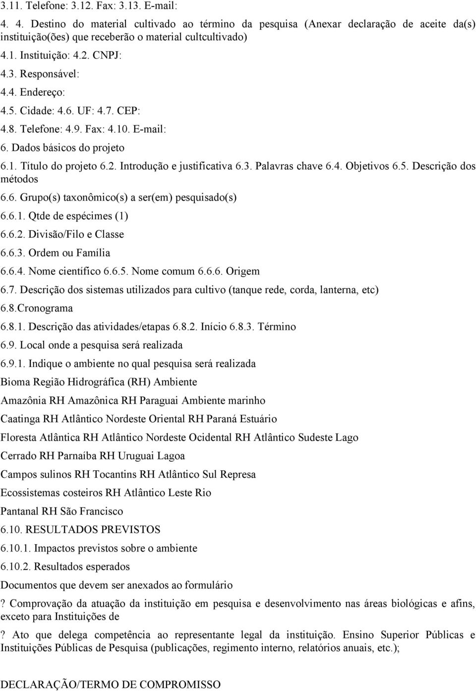 4. Objetivos 6.5. Descrição dos métodos 6.6. Grupo(s) taxonômico(s) a ser(em) pesquisado(s) 6.6.1. Qtde de espécimes (1) 6.6.2. Divisão/Filo e Classe 6.6.3. Ordem ou Família 6.6.4. Nome científico 6.