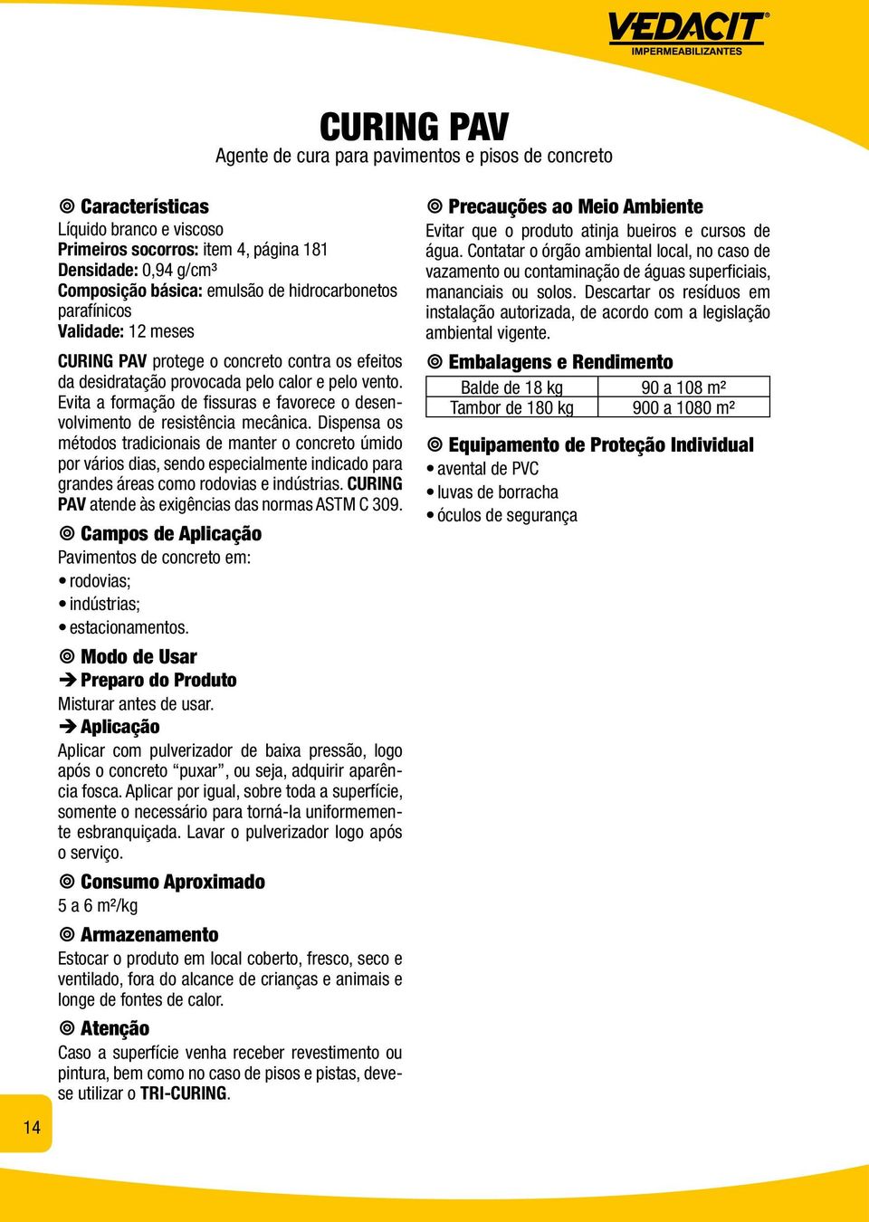 Evita a formação de fissuras e favorece o desenvolvimento de resistência mecânica.