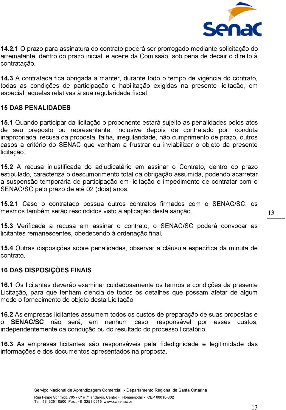 sua regularidade fiscal. 15 DAS PENALIDADES 15.