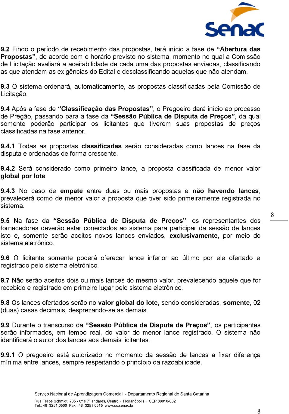 3 O sistema ordenará, automaticamente, as propostas classificadas pela Comissão de Licitação. 9.