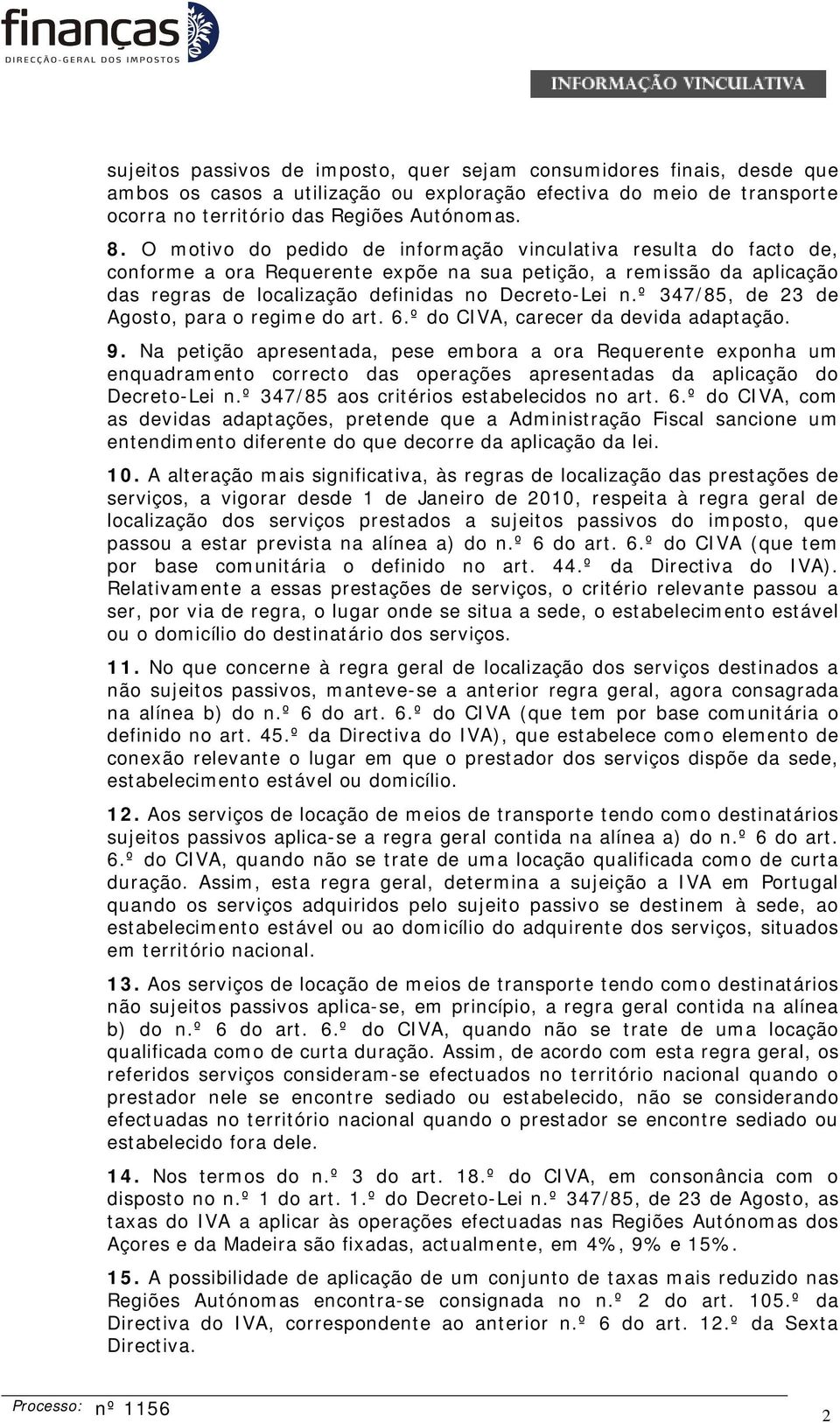 º 347/85, de 23 de Agosto, para o regime do art. 6.º do CIVA, carecer da devida adaptação. 9.