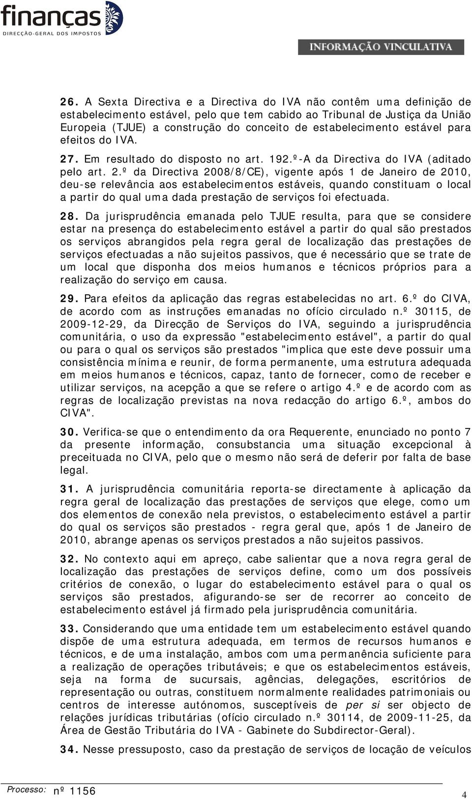 . Em resultado do disposto no art. 192.º-A da Directiva do IVA (aditado pelo art. 2.