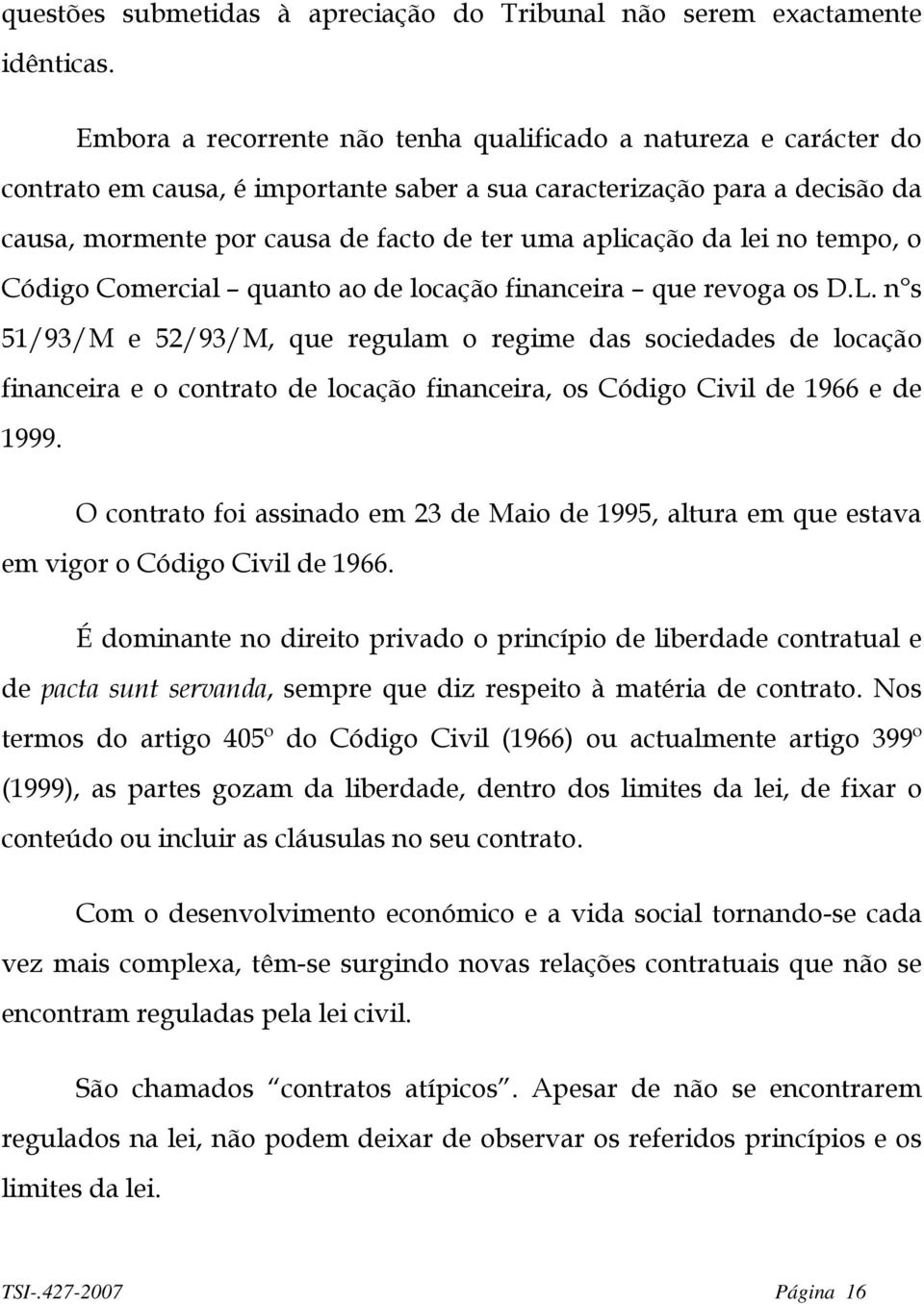 da lei no tempo, o Código Comercial quanto ao de locação financeira que revoga os D.L.