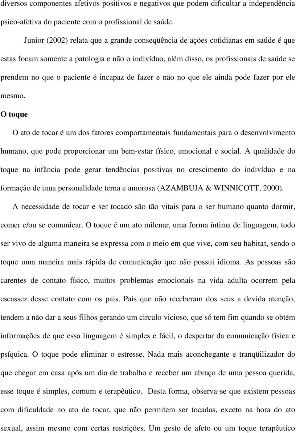 é incapaz de fazer e não no que ele ainda pode fazer por ele mesmo.