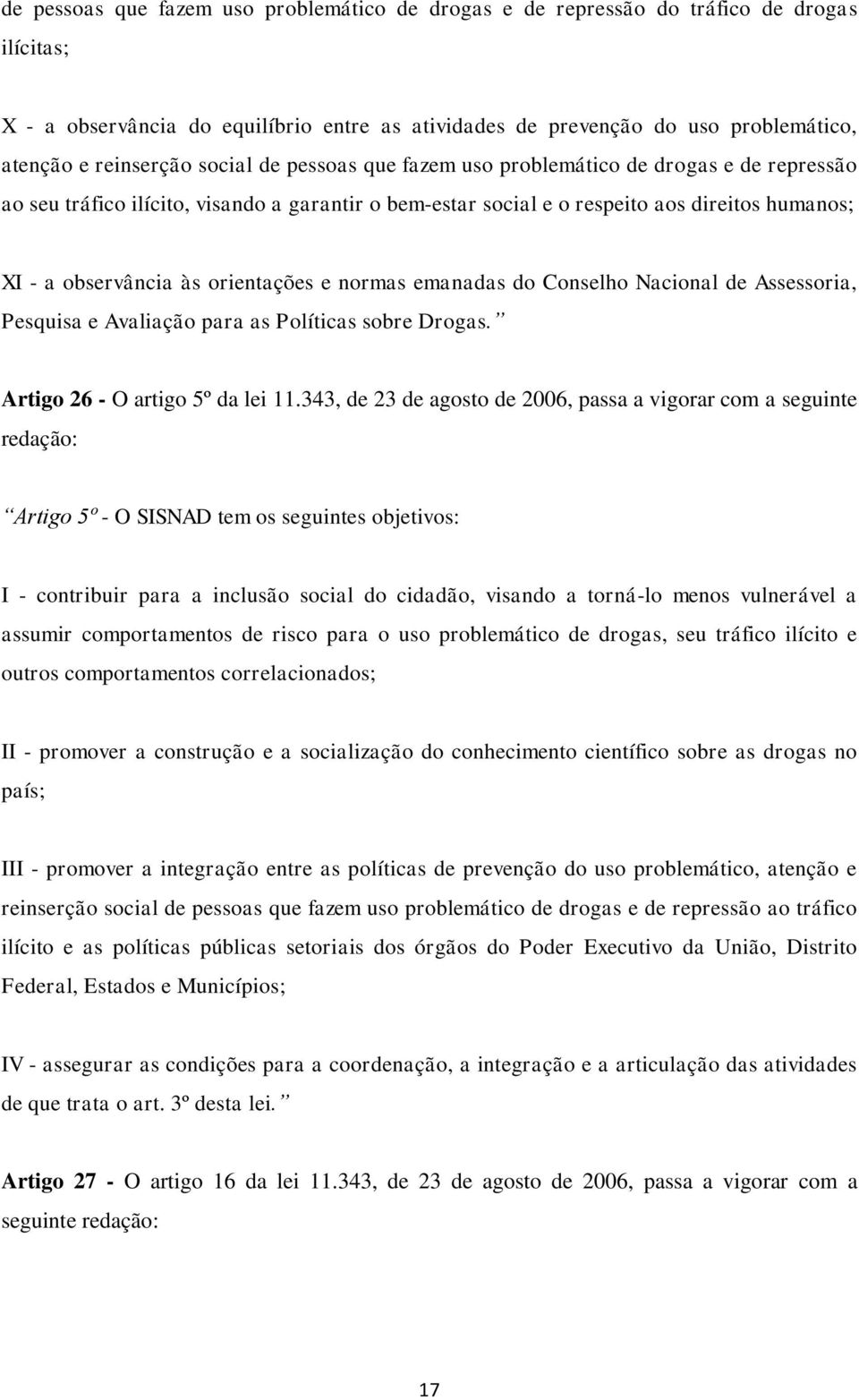 orientações e normas emanadas do Conselho Nacional de Assessoria, Pesquisa e Avaliação para as Políticas sobre Drogas. Artigo 26 - O artigo 5º da lei 11.