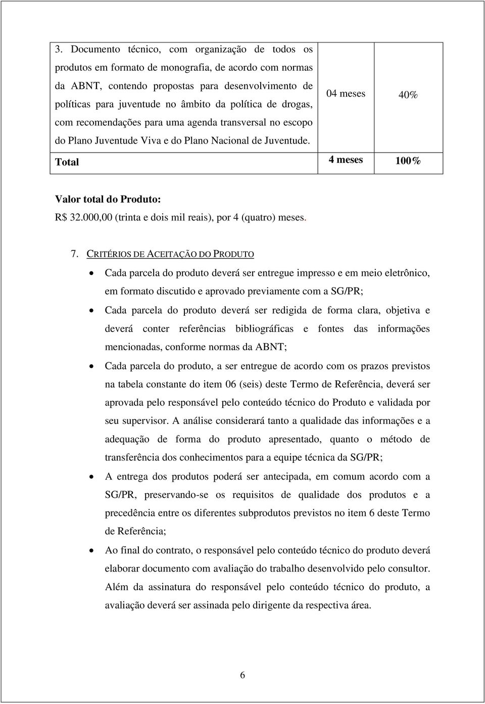 000,00 (trinta e dois mil reais), por 4 (quatro) meses. 7.