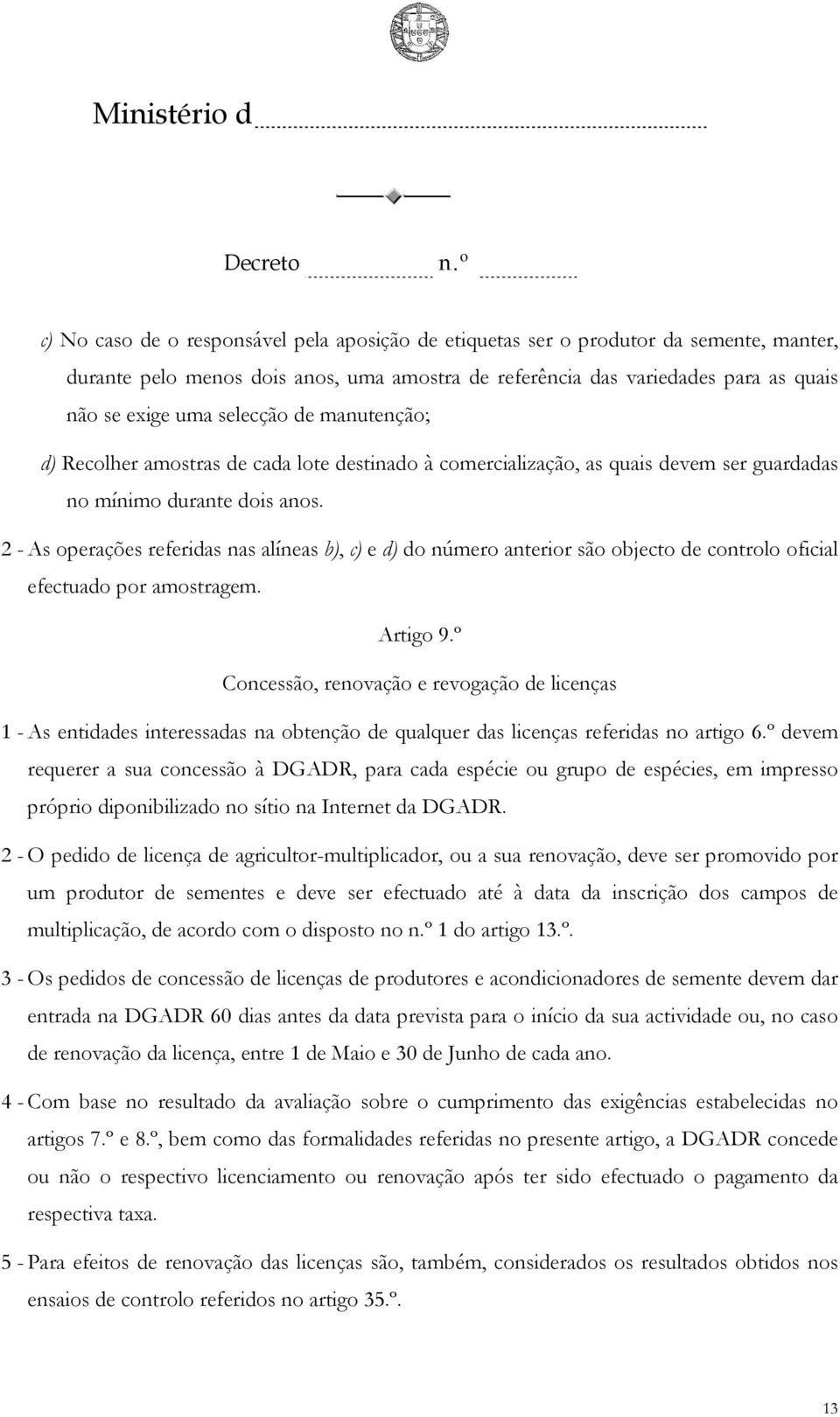 2 - As operações referidas nas alíneas b), c) e d) do número anterior são objecto de controlo oficial efectuado por amostragem. Artigo 9.