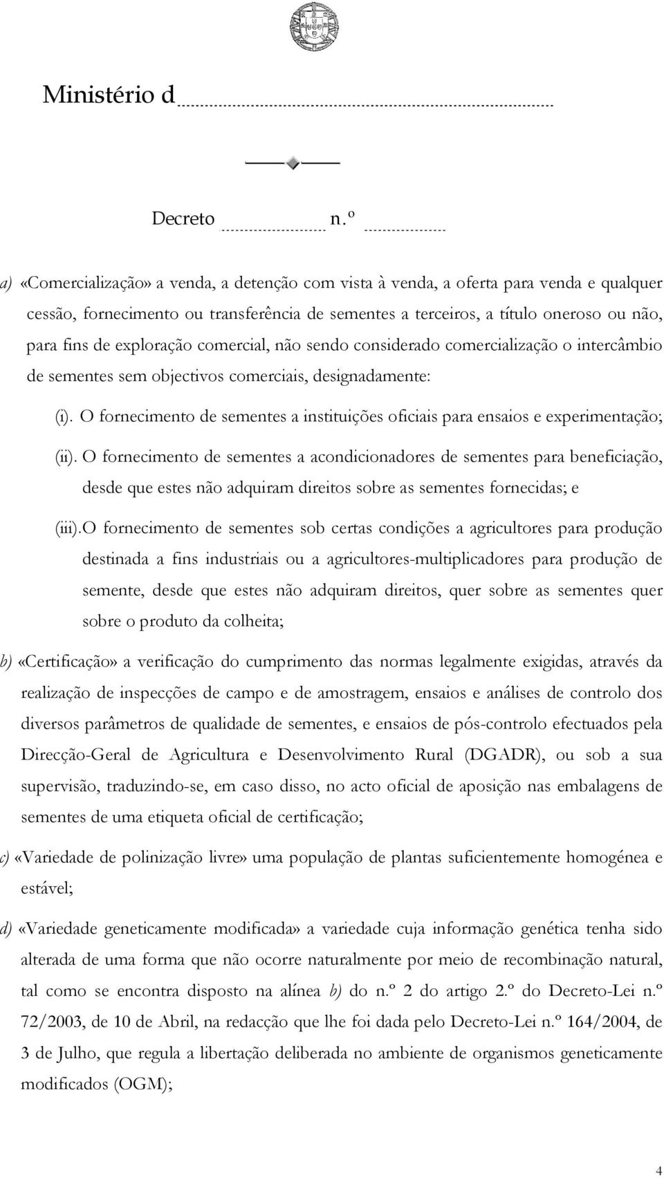 O fornecimento de sementes a instituições oficiais para ensaios e experimentação; (ii).