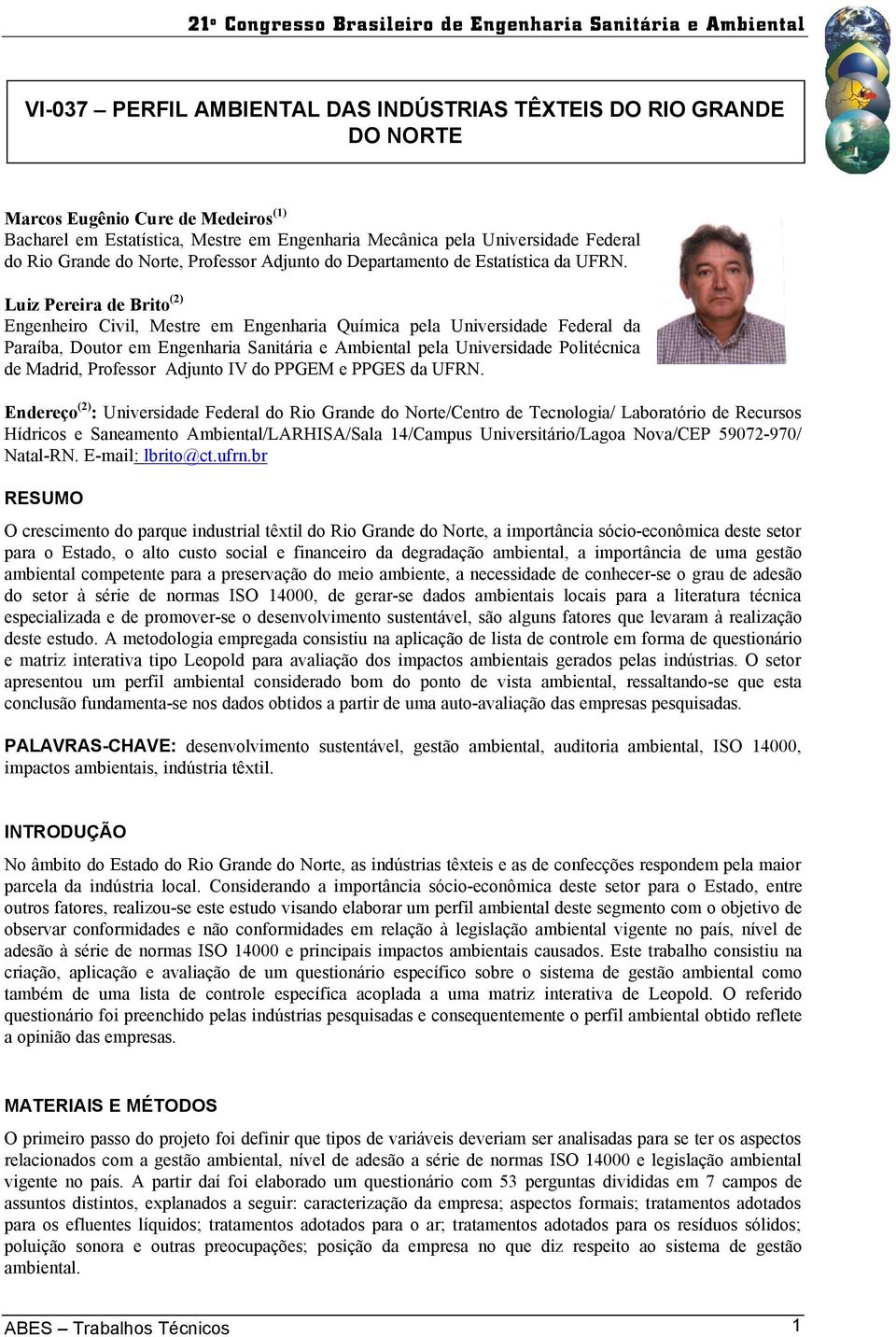 Luiz Pereira de Brito (2) Engenheiro Civil, Mestre em Engenharia Química pela Universidade Federal da Paraíba, Doutor em Engenharia Sanitária e Ambiental pela Universidade Politécnica de Madrid,