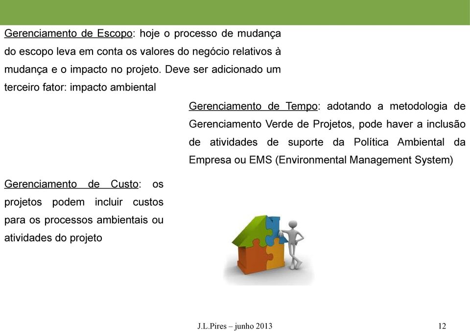 Deve ser adicionado um terceiro fator: impacto ambiental Gerenciamento de Tempo: adotando a metodologia de Gerenciamento Verde de