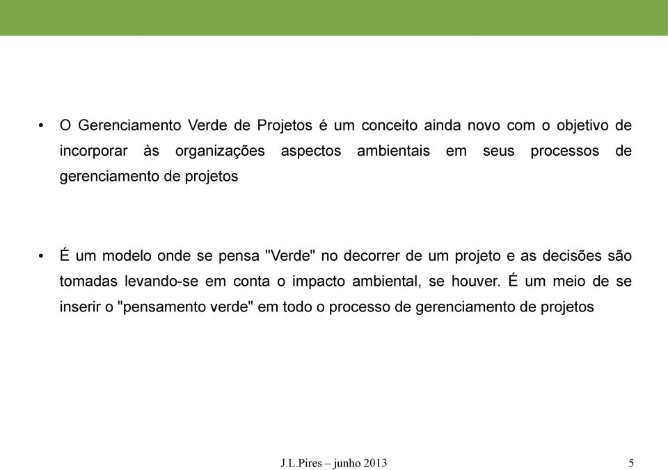 decorrer de um projeto e as decisões são tomadas levando-se em conta o impacto ambiental, se houver.