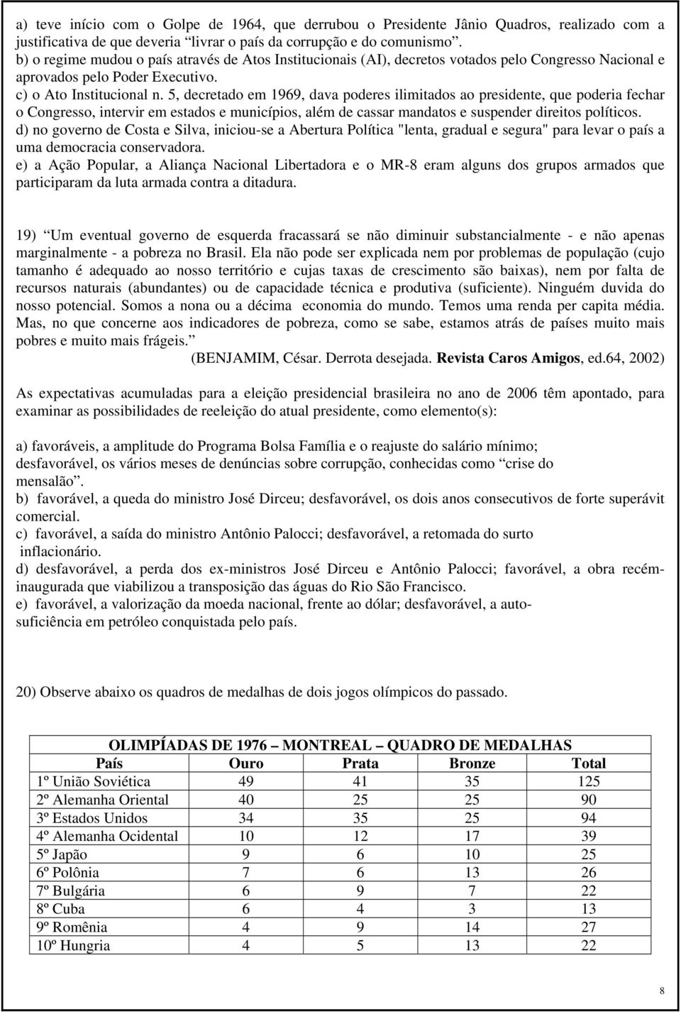 5, decretado em 1969, dava poderes ilimitados ao presidente, que poderia fechar o Congresso, intervir em estados e municípios, além de cassar mandatos e suspender direitos políticos.