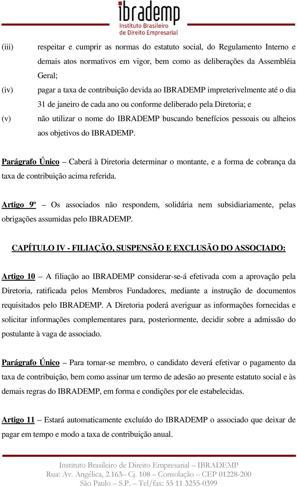 do IBRADEMP. Parágrafo Único Caberá à Diretoria determinar o montante, e a forma de cobrança da taxa de contribuição acima referida.