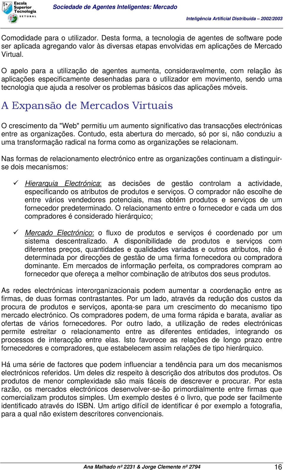 problemas básicos das aplicações móveis. A Expansão de Mercados Virtuais O crescimento da "Web" permitiu um aumento significativo das transacções electrónicas entre as organizações.