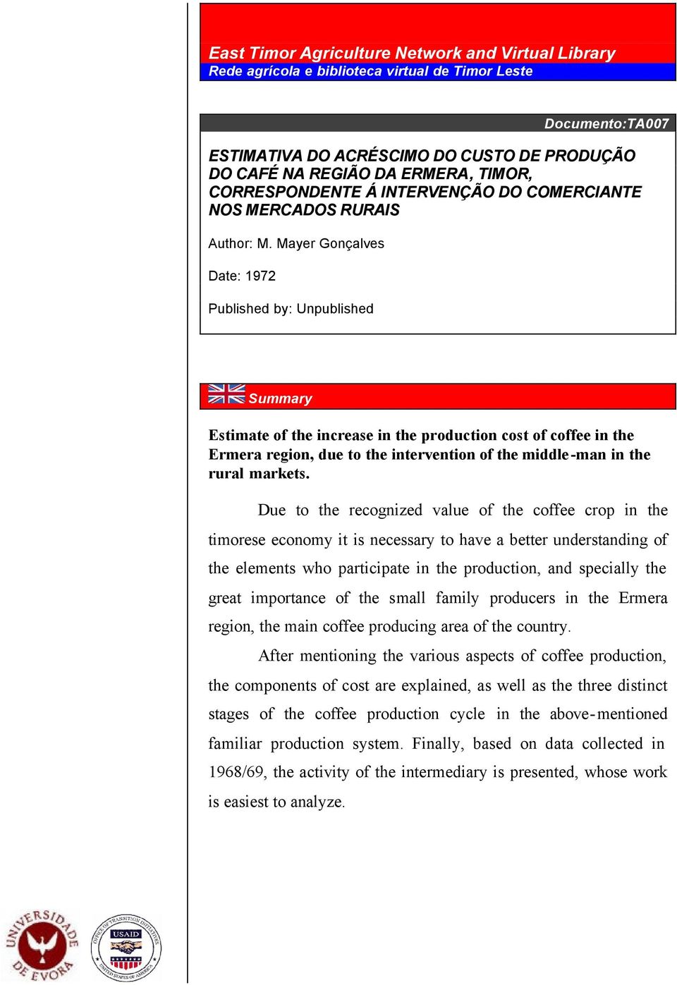 Mayer Gonçalves Date: 1972 Published by: Unpublished Summary Estimate of the increase in the production cost of coffee in the Ermera region, due to the intervention of the middle -man in the rural