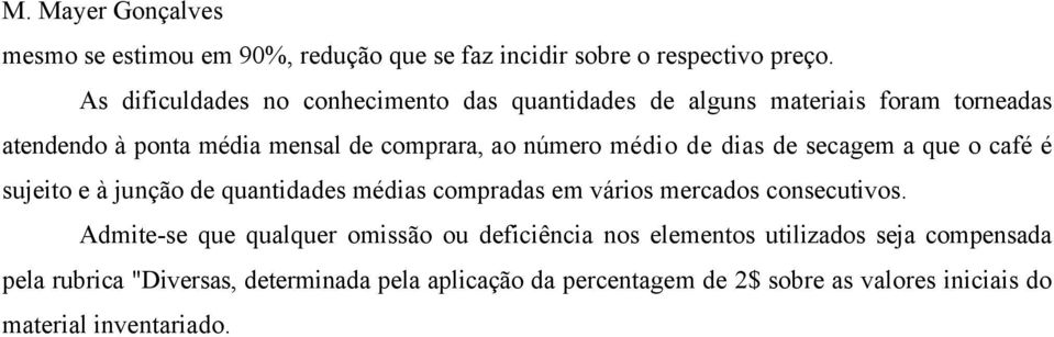 médio de dias de secagem a que o café é sujeito e à junção de quantidades médias compradas em vários mercados consecutivos.