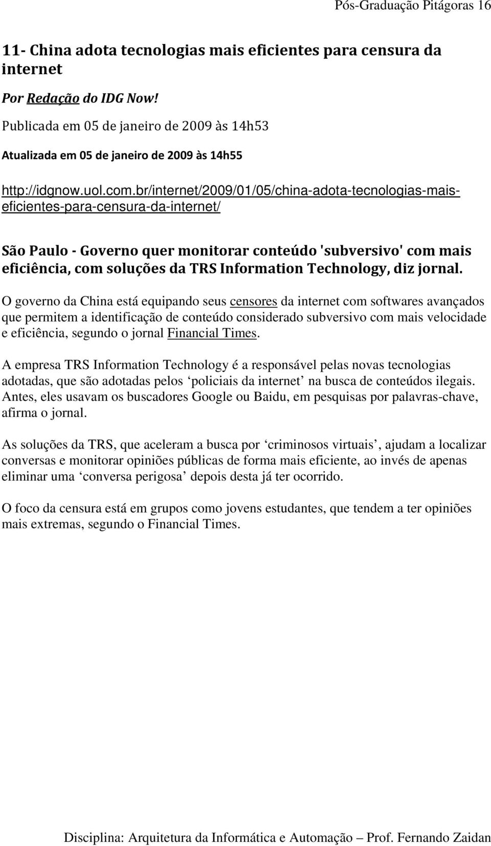 br/internet/2009/01/05/china-adota-tecnologias-maiseficientes-para-censura-da-internet/ São Paulo Governo quer monitorar conteúdo 'subversivo' com mais eficiência, com soluções da TRS Information