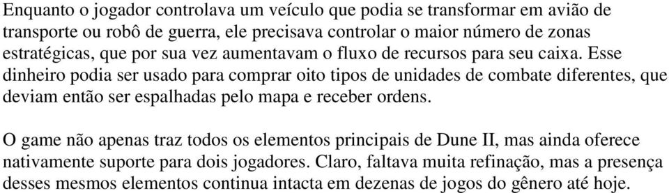 Esse dinheiro podia ser usado para comprar oito tipos de unidades de combate diferentes, que deviam então ser espalhadas pelo mapa e receber ordens.