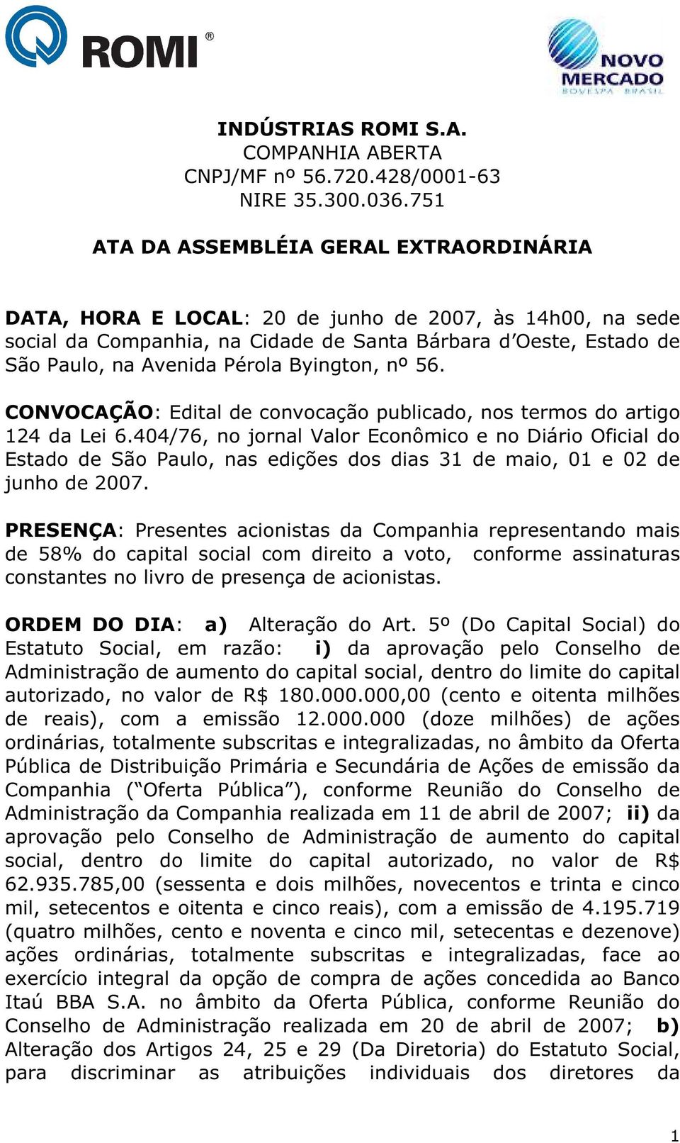 Byington, nº 56. CONVOCAÇÃO: Edital de convocação publicado, nos termos do artigo 124 da Lei 6.