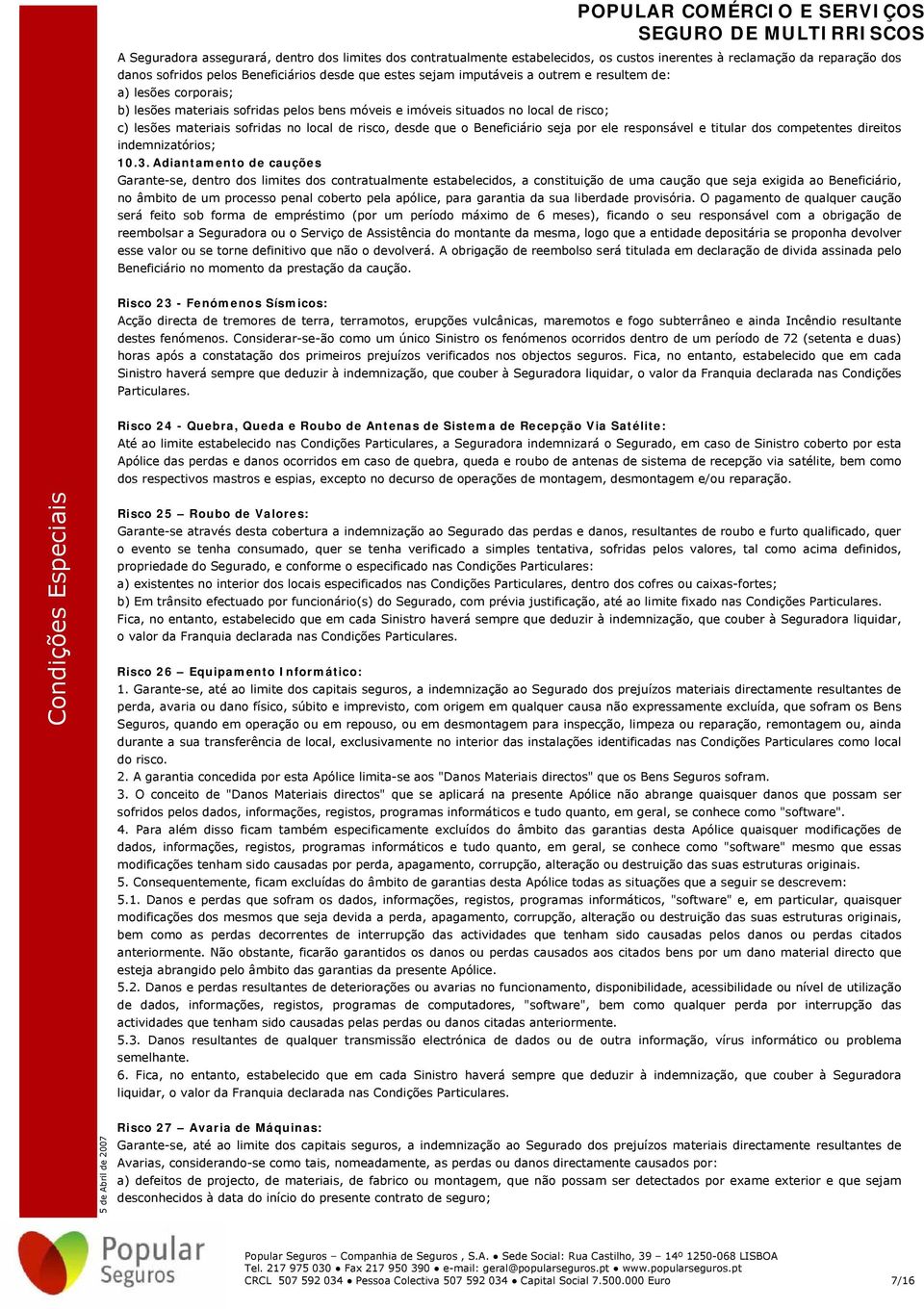 Beneficiário seja por ele responsável e titular dos competentes direitos indemnizatórios; 10.3.