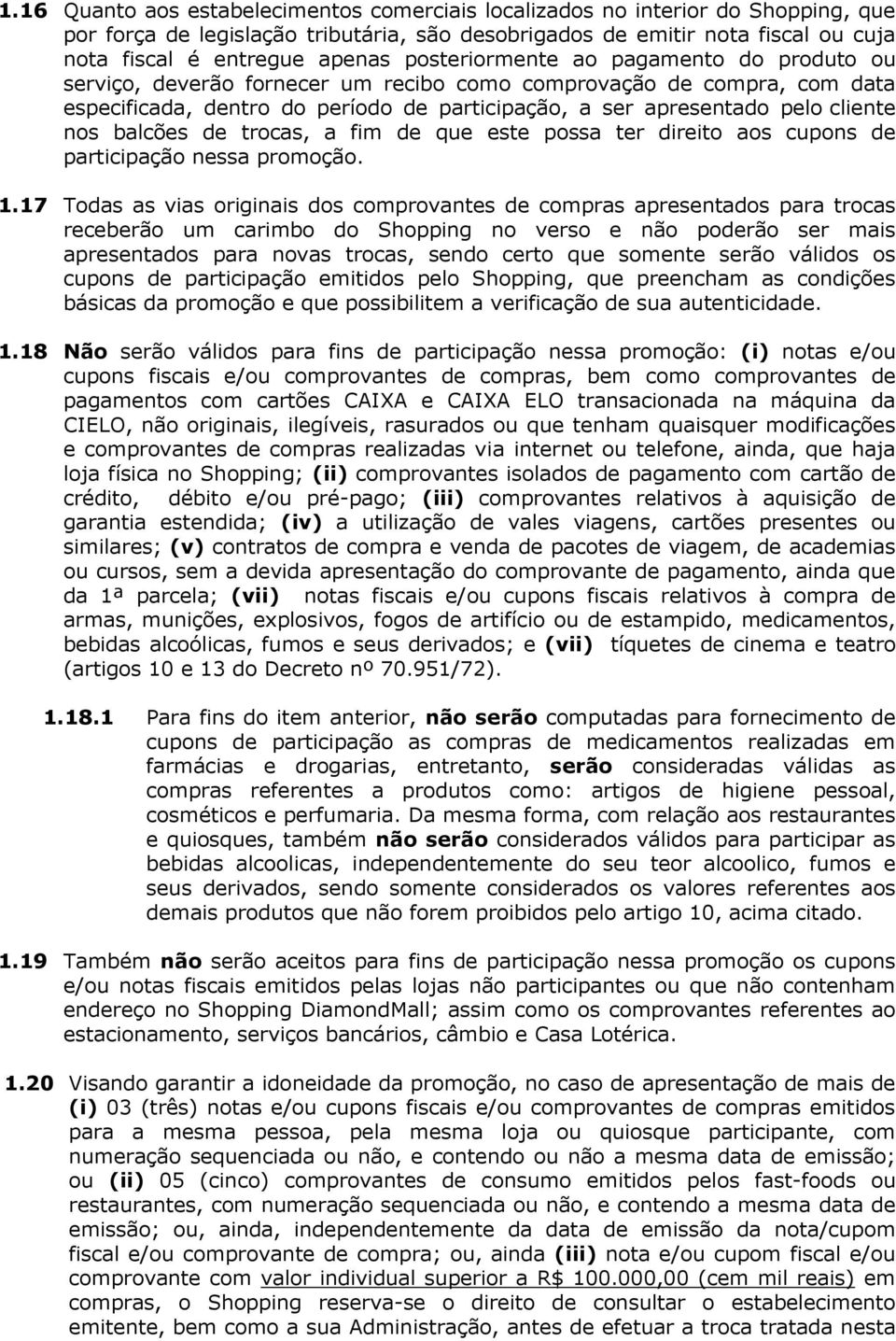 balcões de trocas, a fim de que este possa ter direito aos cupons de participação nessa promoção. 1.