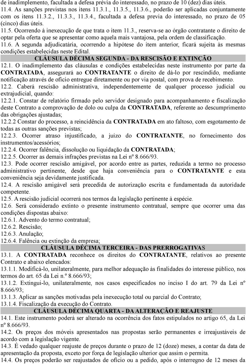 3., reserva-se ao órgão contratante o direito de optar pela oferta que se apresentar como aquela mais vantajosa, pela ordem de classificação. 11.6.