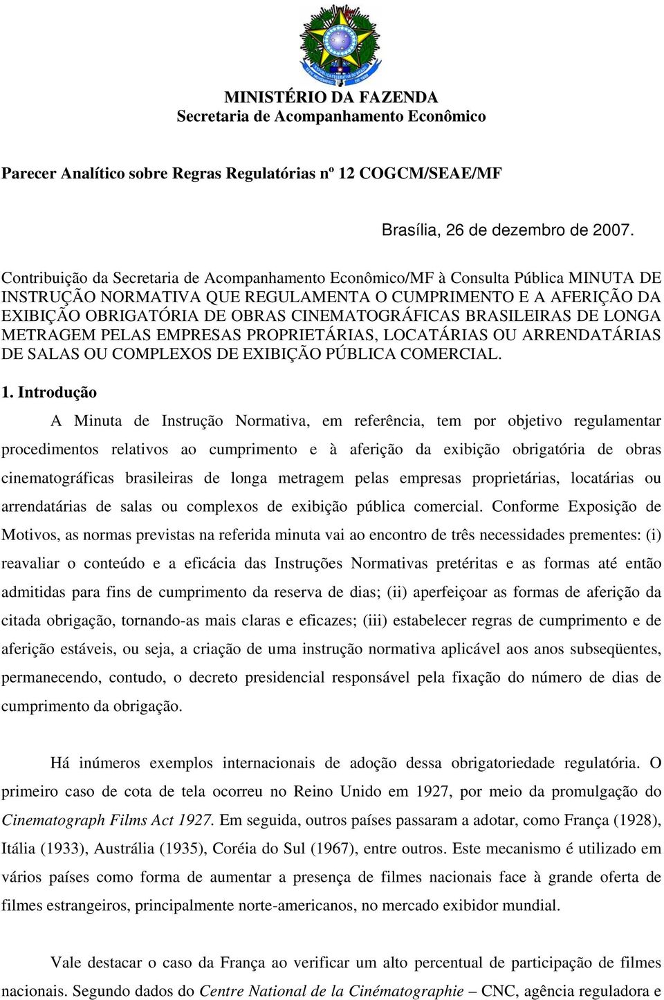 BRASILEIRAS DE LONGA METRAGEM PELAS EMPRESAS PROPRIETÁRIAS, LOCATÁRIAS OU ARRENDATÁRIAS DE SALAS OU COMPLEXOS DE EXIBIÇÃO PÚBLICA COMERCIAL. 1.
