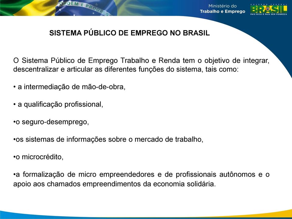 qualificação profissional, o seguro-desemprego, os sistemas de informações sobre o mercado de trabalho, o