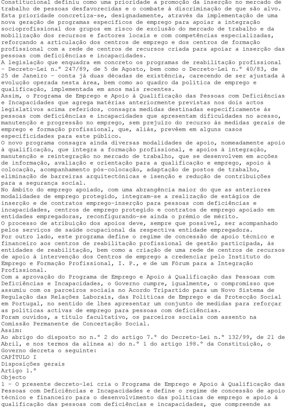 exclusão do mercado de trabalho e da mobilização dos recursos e factores locais e com competências especializadas, reforçando a articulação dos centros de emprego e dos centros de formação