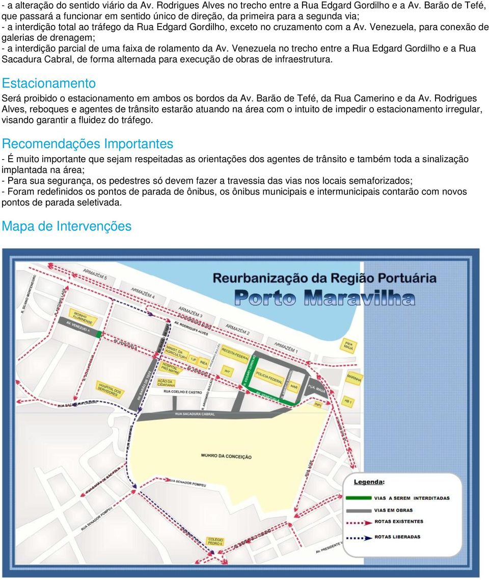 Venezuela, para conexão de galerias de drenagem; - a interdição parcial de uma faixa de rolamento da Av.