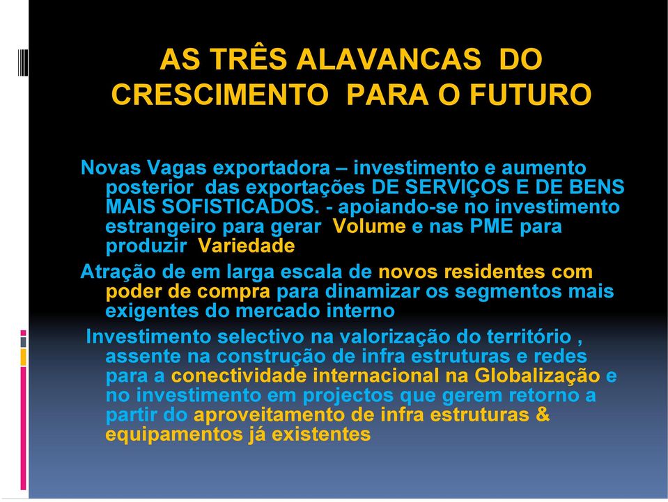 dinamizar os segmentos mais exigentes do mercado interno Investimento selectivo na valorização do território, assente na construção de infra estruturas e redes para