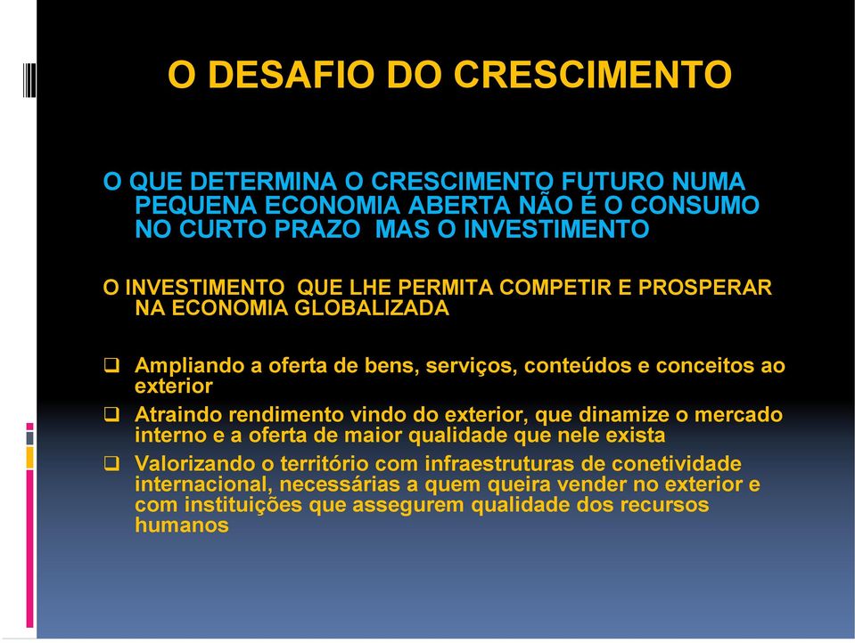 Atraindo rendimento vindo do exterior, que dinamize o mercado interno e a oferta de maior qualidade que nele exista Valorizando o território com