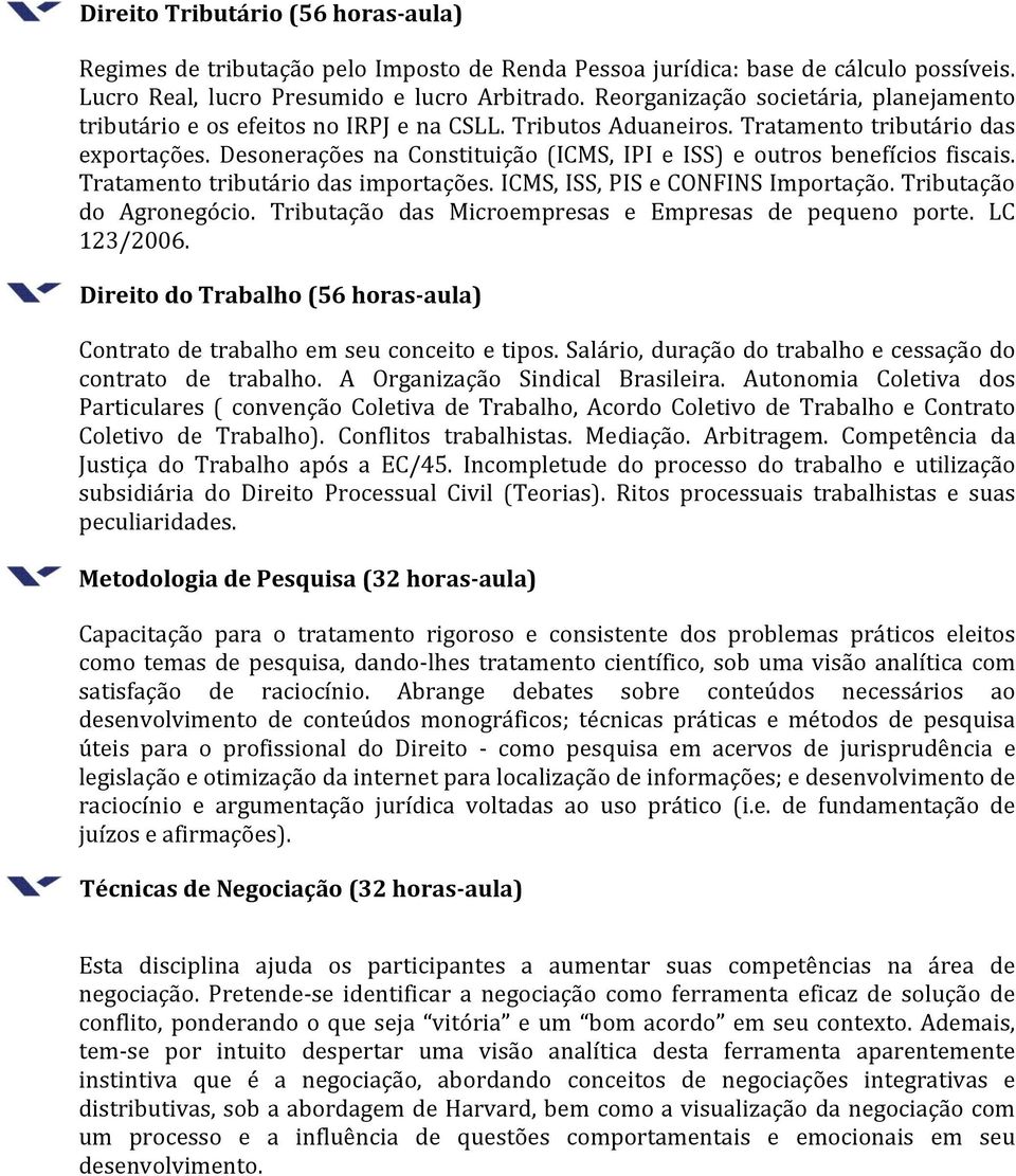 Desonerações na Constituição (ICMS, IPI e ISS) e outros benefícios fiscais. Tratamento tributário das importações. ICMS, ISS, PIS e CONFINS Importação. Tributação do Agronegócio.