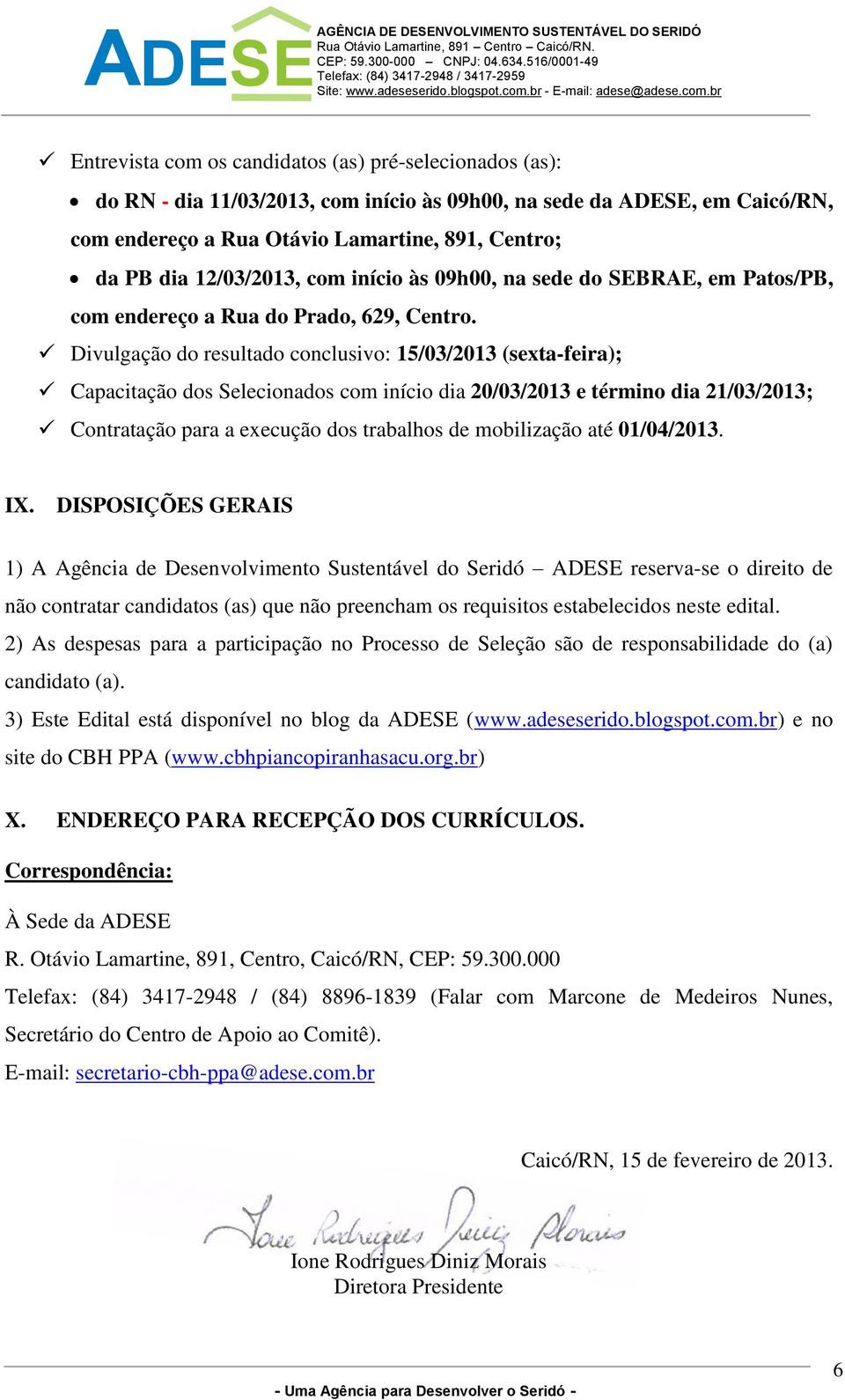 Divulgação do resultado conclusivo: 15/03/2013 (sexta-feira); Capacitação dos Selecionados com início dia 20/03/2013 e término dia 21/03/2013; Contratação para a execução dos trabalhos de mobilização