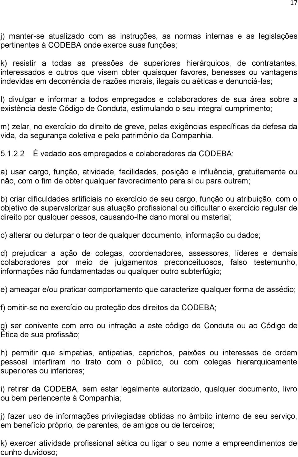 todos empregados e colaboradores de sua área sobre a existência deste Código de Conduta, estimulando o seu integral cumprimento; m) zelar, no exercício do direito de greve, pelas exigências