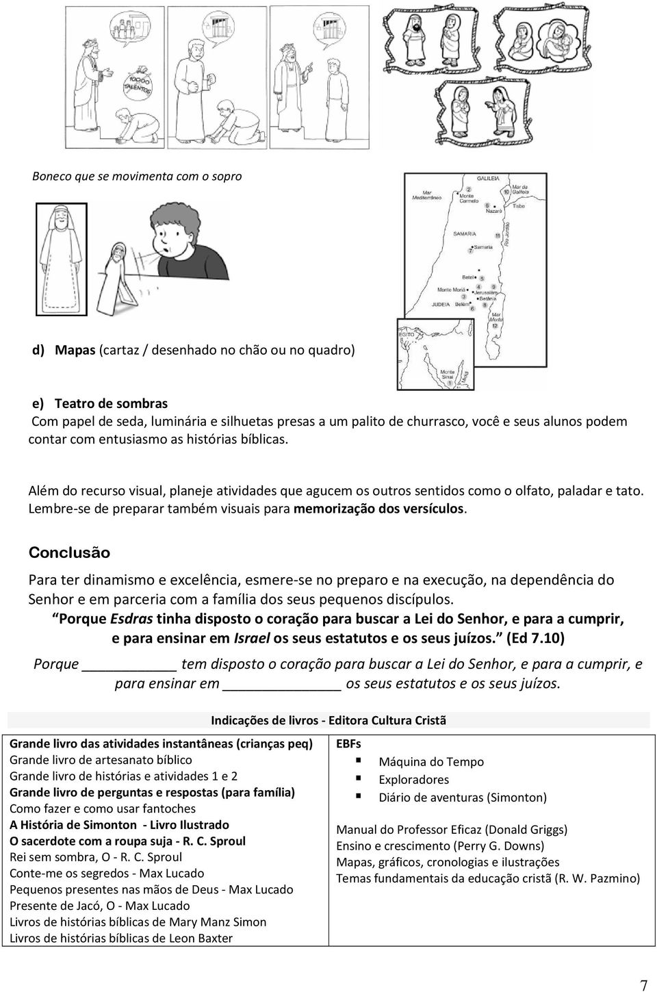 Cnclusã Para ter dinamism e excelência, esmere-se n prepar e na execuçã, na dependência d Senhr e em parceria cm a família ds seus pequens discípuls.