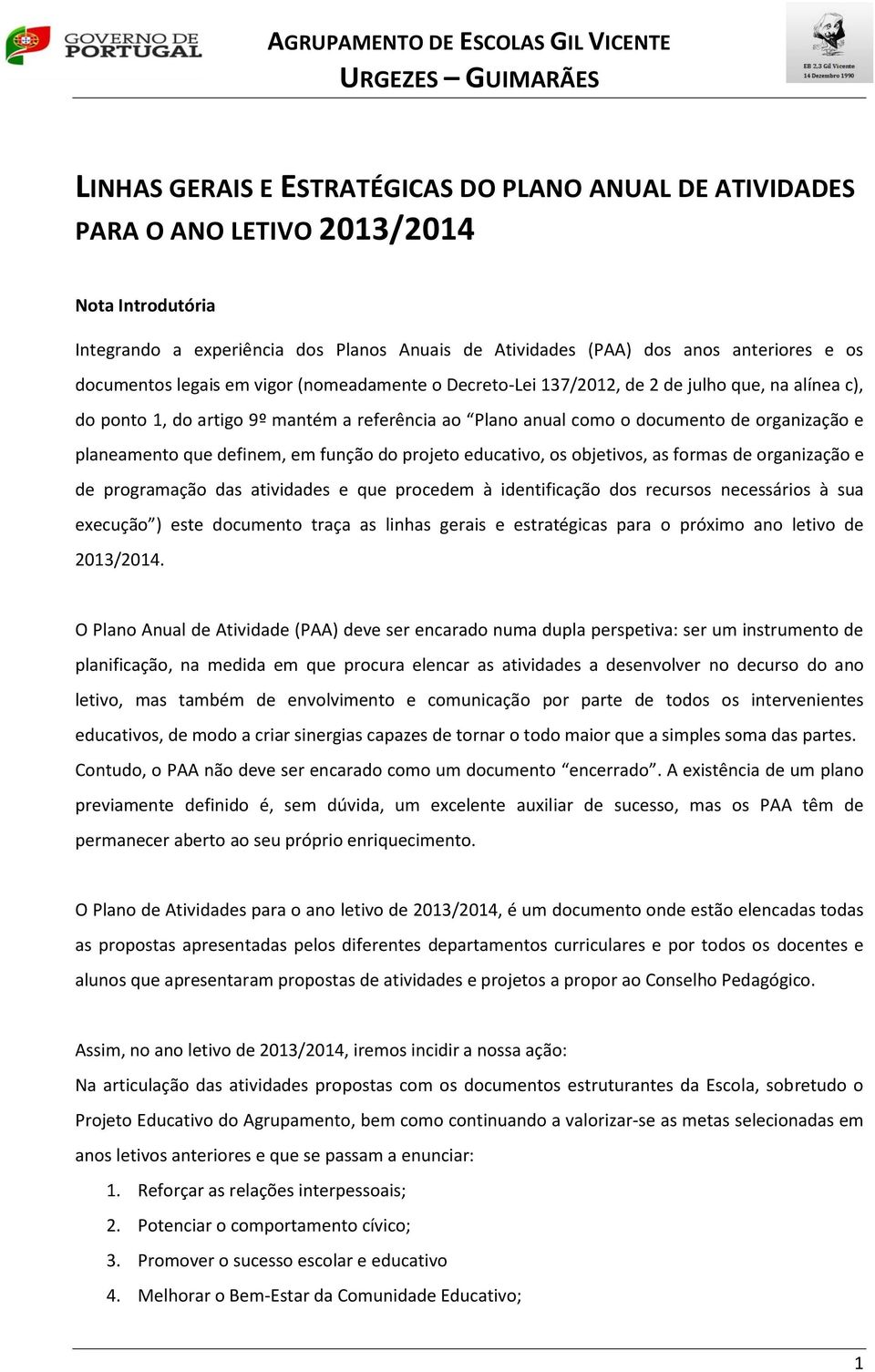 documento de organização e planeamento que definem, em função do projeto educativo, os objetivos, as formas de organização e de programação das atividades e que procedem à identificação dos recursos