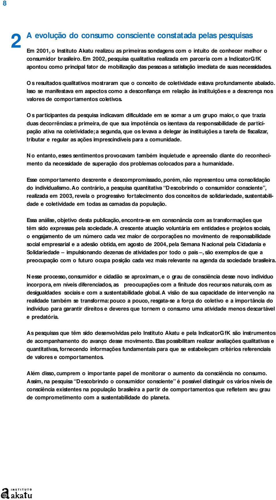 Os resultados qualitativos mostraram que o conceito de coletividade estava profundamente abalado.