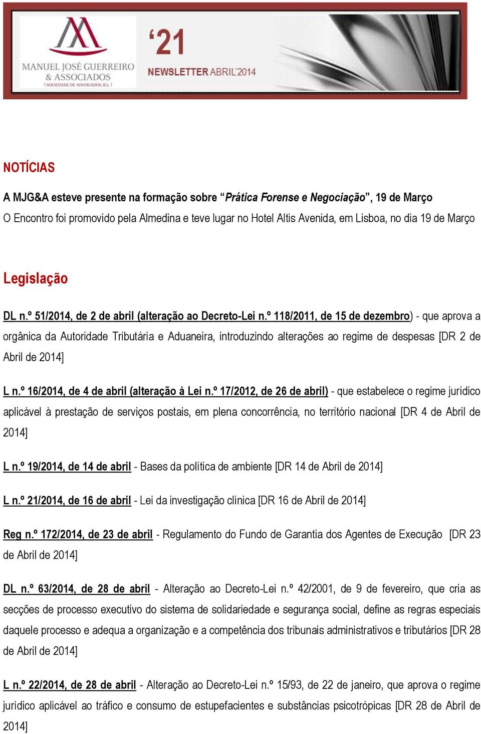 º 118/2011, de 15 de dezembro) - que aprova a orgânica da Autoridade Tributária e Aduaneira, introduzindo alterações ao regime de despesas [DR 2 de Abril de 2014] L n.