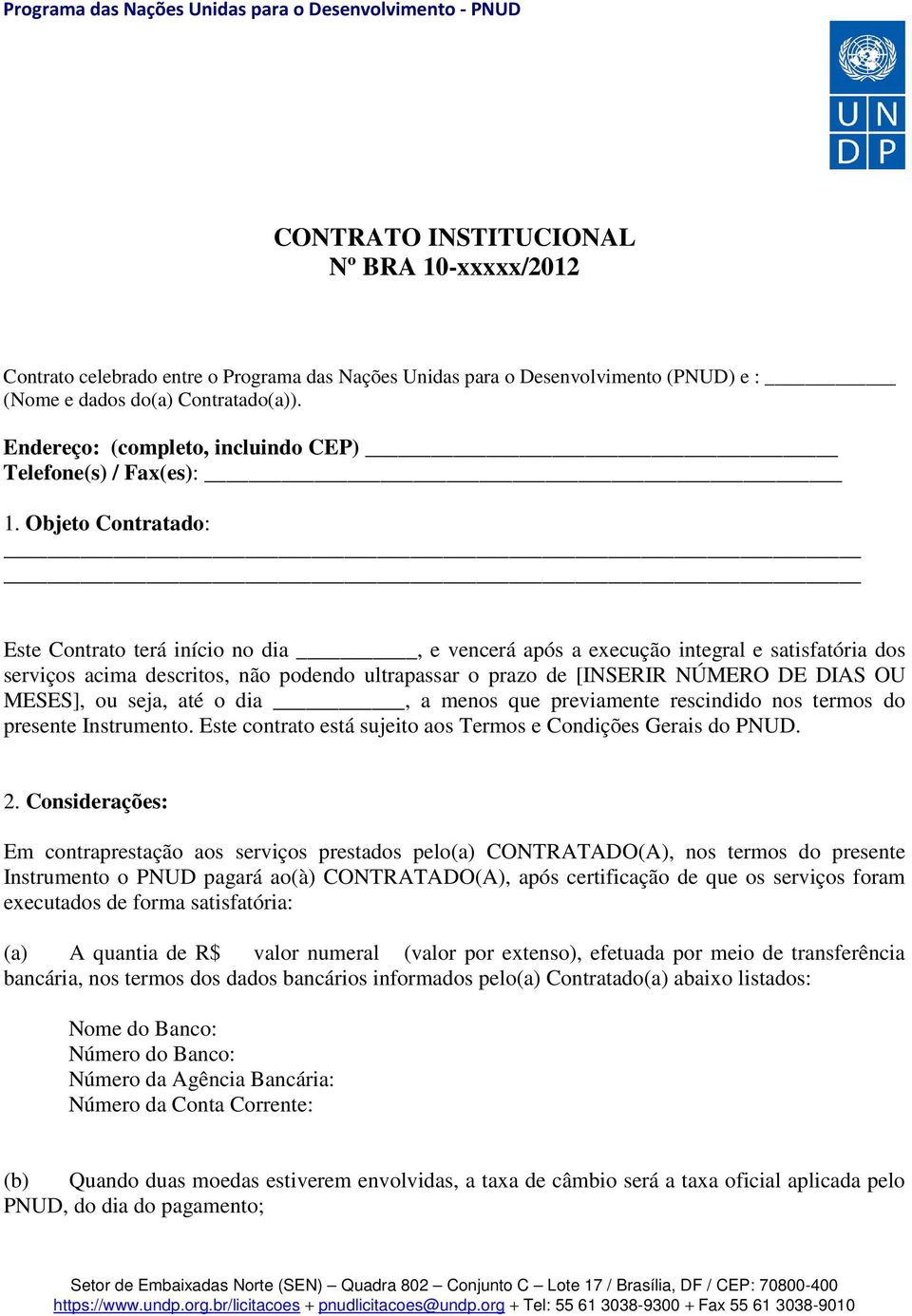 Objeto Contratado: Este Contrato terá início no dia, e vencerá após a execução integral e satisfatória dos serviços acima descritos, não podendo ultrapassar o prazo de [INSERIR NÚMERO DE DIAS OU