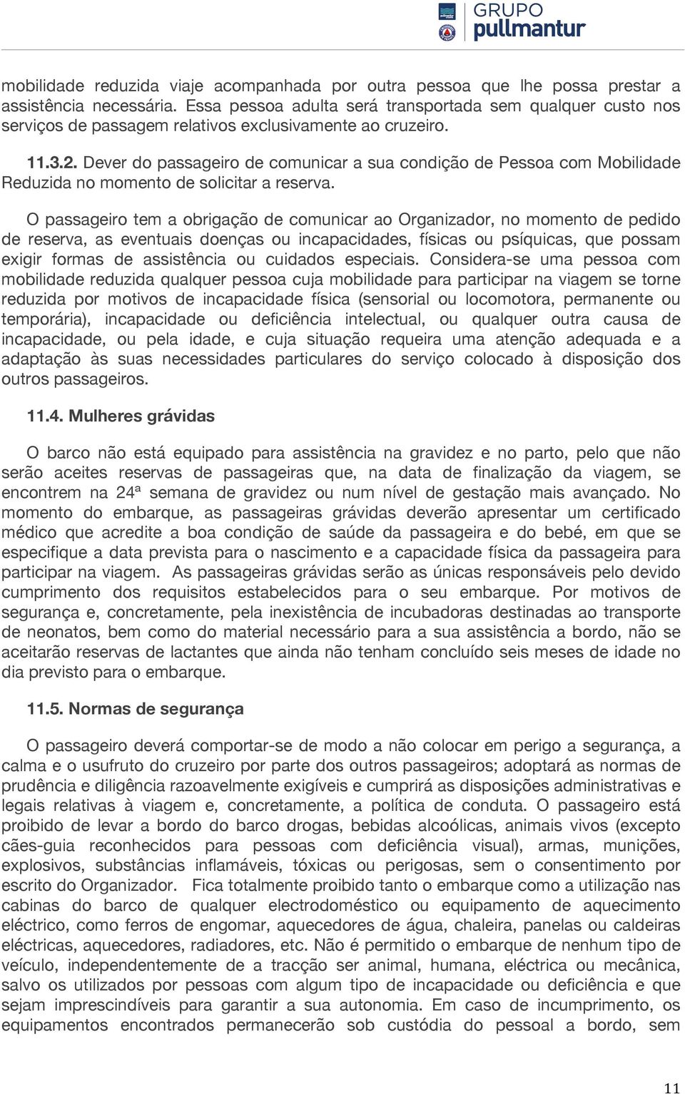 Dever do passageiro de comunicar a sua condição de Pessoa com Mobilidade Reduzida no momento de solicitar a reserva.