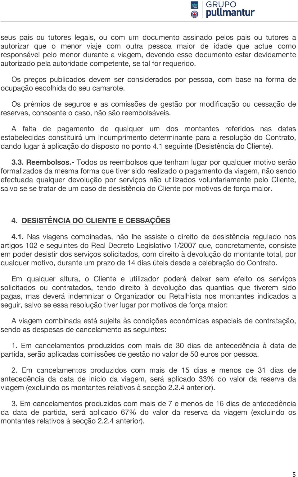 Os preços publicados devem ser considerados por pessoa, com base na forma de ocupação escolhida do seu camarote.