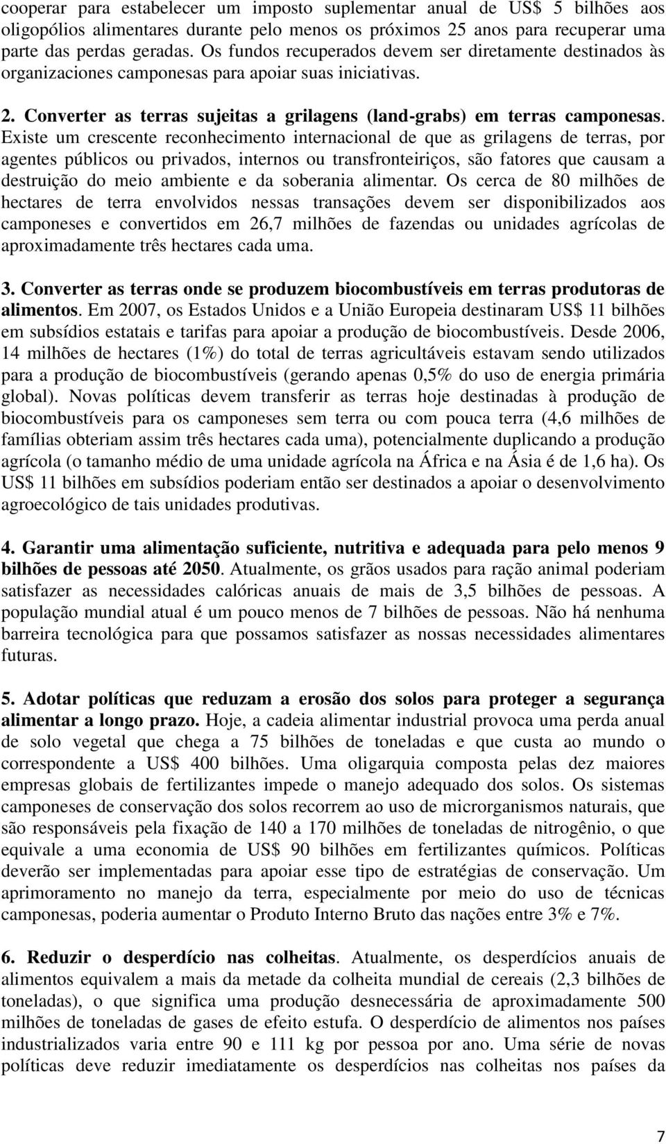 Existe um crescente reconhecimento internacional de que as grilagens de terras, por agentes públicos ou privados, internos ou transfronteiriços, são fatores que causam a destruição do meio ambiente e