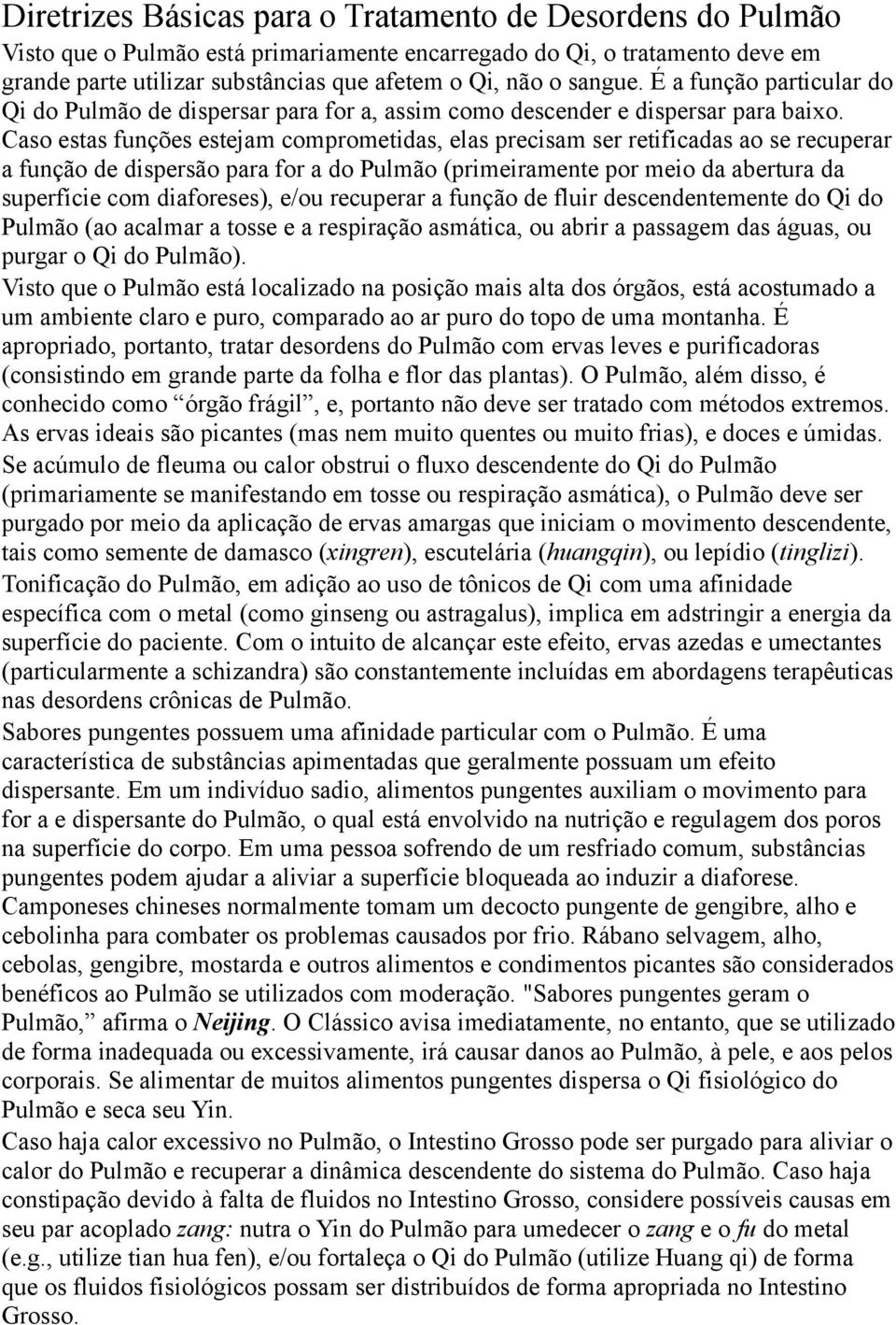 Caso estas funções estejam comprometidas, elas precisam ser retificadas ao se recuperar a função de dispersão para for a do Pulmão (primeiramente por meio da abertura da superfície com diaforeses),