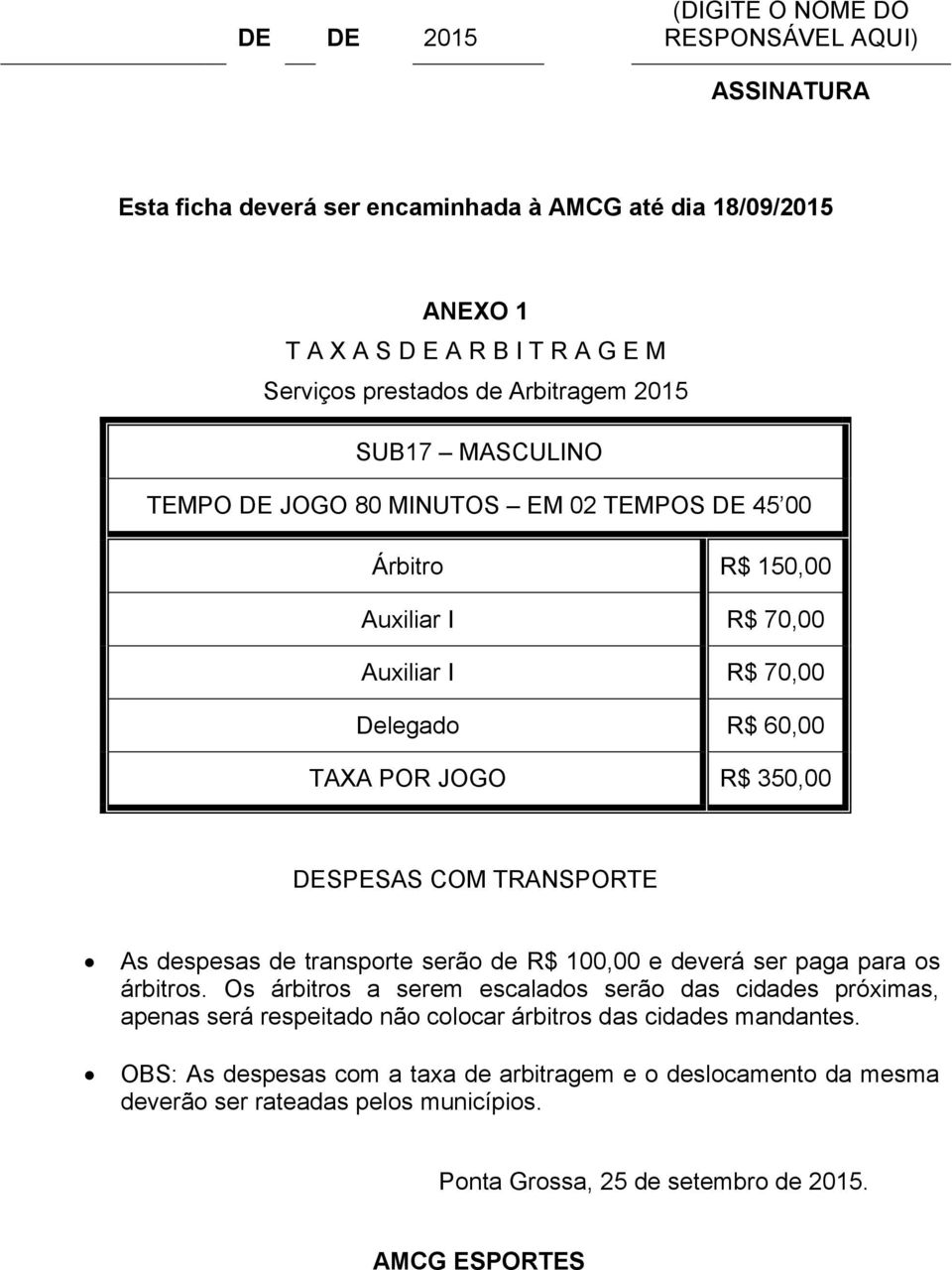 COM TRANSPORTE As despesas de transporte serão de R$ 100,00 e deverá ser paga para os árbitros.