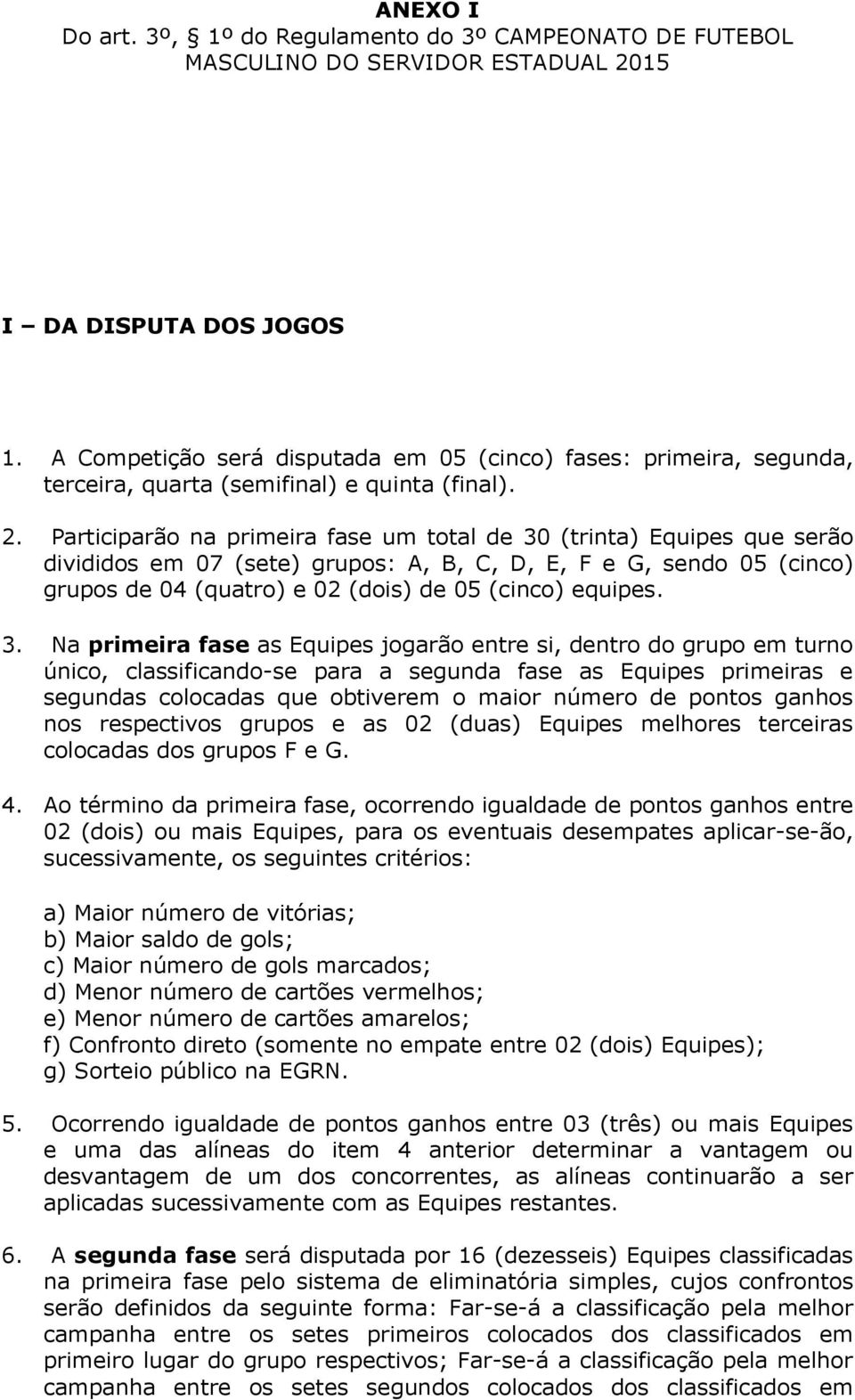 Participarão na primeira fase um total de 30