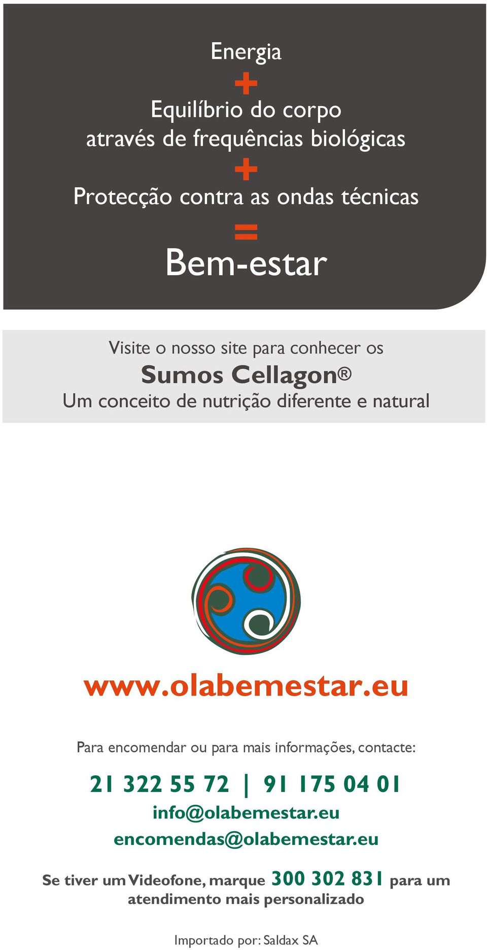 eu Para encomendar ou para mais informações, contacte: 21 322 55 72 91 175 04 01 info@olabemestar.